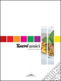 Buoni amici. I ristoranti di Milano e provincia (raccolta di buoni sconto) libro di Carbone Barbara - Vantaggi Valeria