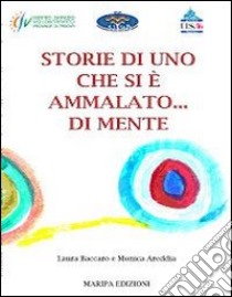 Storie di uno che si è ammalato... di mente libro di Baccaro Laura; Areddia Monica