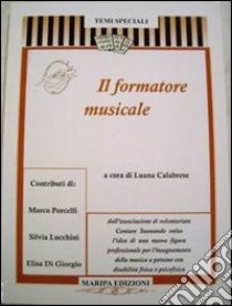 Il formatore musicale. Nuova figura professionale per l'insegnamento della musica a persone con disabilità fisica o psicofisica libro di Calabrese Luana