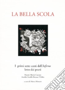 La bella scola. I primi sette canti dell'inferno letto dai poeti Maretti, Merini, Caniato, Anedda, Farabbi, Bressan, Villalta libro di Munaro M. (cur.)