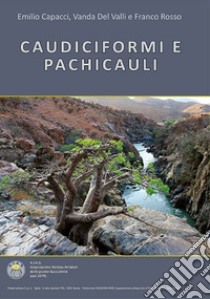 Caudiciformi e Pachicauli libro di Capacci Emilio; Del Valli Vanda; Rosso Franco