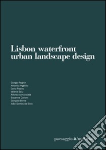 Lisbon waterfront. Urban landscape design. Laboratorio internazionale di laurea. Ediz. multilingue libro di Peghin G. (cur.)