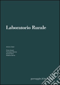 Laboratorio rurale. I dispositivi minimi dell'agro. Ediz. multilingue libro