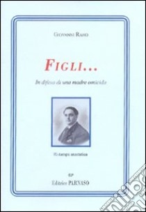 Figli... in difesa di una madre omicida libro di Raho Giovanni