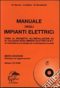 Manuale degli impianti elettrici. Con CD-ROM libro di Baronio Massimo - Bellato Giovanni - Montalbetti Mario