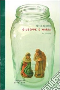 Giuseppe e Maria. Un dramma libro di Turrini Peter