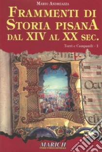 Frammenti di storia pisana dal XIV al XX secolo. Vol. 1: Torri e campanili libro di Andreazza Mario