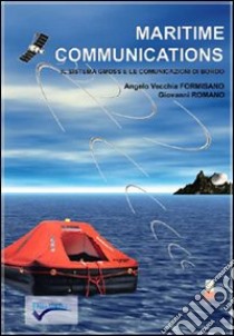 Maritime communications. Il sistema GMDSS e le comunicazioni di bordo libro di Vecchia Formisano Angelo; Romano Giovanni