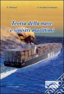 Teoria della nave e dei sinistri marittimi libro di Petronzi Nicola; Vecchia Formisano Angelo