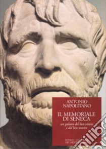 Il memoriale di Seneca. Un galateo del ben vivere e del ben morire libro di Napolitano Antonio