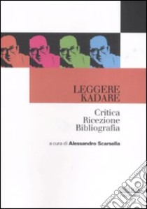 Leggere Kadare. Critica ricezione bibliografia libro di Scarsella A. (cur.)