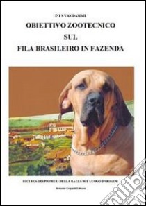 Obiettivo zootecnico sul fila brasileiro in fazenda. Ricerca dei pion ieri della razza sul luogo d'origine libro di Van Damme Ines