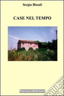 Case nel tempo libro di Bissoli Sergio