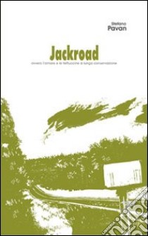 Jackroad (ovvero le fettuccine a lunga conservazione). Con CD Audio libro di Pavan Stefano