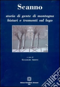 Scanno. Storia di gente di montagna bisturi e tramonti sul lago libro di Ardito G. (cur.)