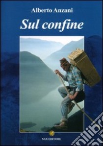 Sul confine libro di Anzani Alberto