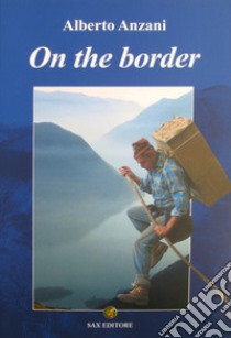 On the border. Ediz. inglese libro di Anzani Alberto