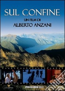 Sul confine. DVD libro di Anzani Alberto