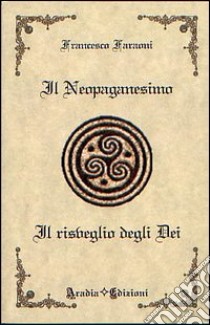 Il neopaganesimo. Il risveglio degli dei libro di Faraoni Francesco