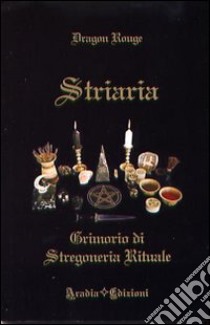 Striaria. Grimorio di stregoneria rituale libro di Rouge Dragon