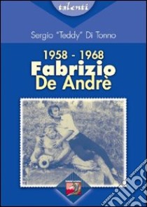 1958-1968. Fabrizio De André libro di Di Tonno Sergio