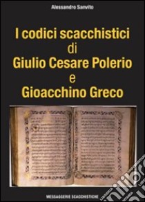 I codici scacchistici di Giulio Cesare Polerio e Gioacchino Greco libro di Sanvito Alessandro