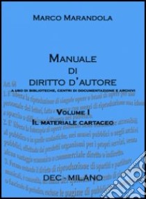 Manuale di diritto d'autore a uso di biblioteche, centri di documentazione e archivi (1) libro di Marandola Marco