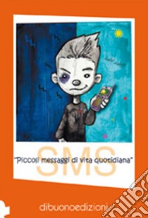 SMS. Piccoli messaggi di vita quotidiana libro