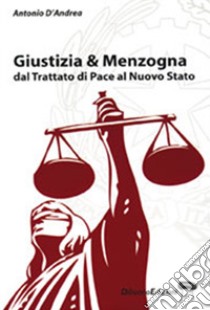 Giustizia e menzogna libro di D'Andrea Antonio