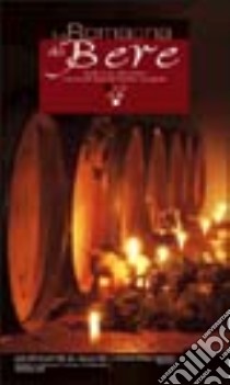 La Romagna da bere. Guida ai vini, alle cantine e ai prodotti tipici del territorio romagnolo libro