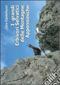 I grandi erbivori selvatici delle montagne appenniniche libro di Castellucci Ciro