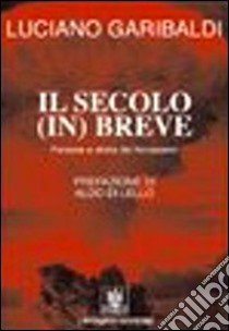 Il secolo in breve. Persone e storie del Novecento libro di Garibaldi Luciano