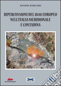 Ripercussioni del 1848 europeo nell'Italia meridionale e contadina libro di Auricchio Antonio