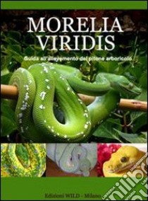 Morelia Viridis. Guida all'allevamento del pitone verde libro di Alcini Stefano