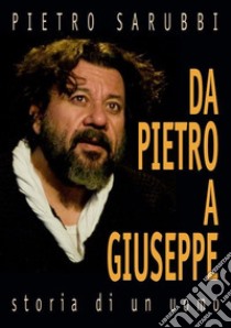 Da Pietro a Giuseppe. Storia di un uomo libro di Sarubbi Pietro