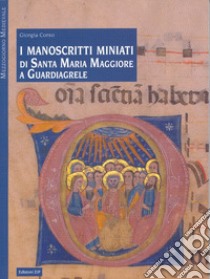 I manoscritti miniati di Santa Maria Maggiore a Guardiagrele libro di Corso Giorgia