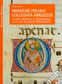 Miniature per una collegiata abruzzese. I corali medievali di Guardiagrele alla luce dei recenti ritrovamenti. Ediz. illustrata libro di Corso Giorgia