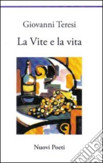 La vite e la vita libro di Teresi Giovanni