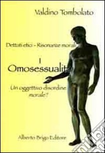 Omosessualità. Un oggettivo disordine morale? libro di Tombolato Valdino