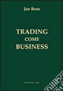 Trading come business libro di Ross Joe