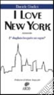 I love New York. E sbagliato inseguire un sogno? libro di Giudici Daniele