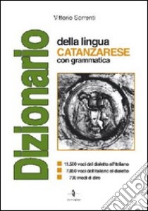 Dizionario della lingua catanzarese con grammatica libro di Sorrenti Vittorio