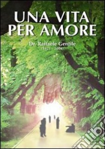 Una vita per amore libro di Gentile Raffaele