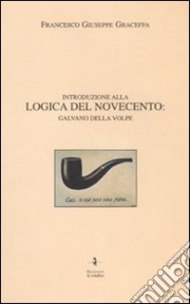 Introduzione alla logica del Novecento: Galvano Della Volpe libro di Graceffa Francesco G.