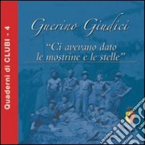 Ci avevano dato le mostrine e le stelle libro di Giudici Guerino