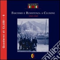 Fascismo e Resistenza a Clusone. 1943-1945. Nel 10º anniversario della scomparsa del comandante Giuseppe Lanfranchi «Bepi» 1999-2009 libro