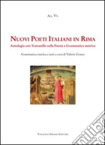 Nuovi poeti italiani in rima. Antologia con trattatello sulla poesia e grammatica metrica libro di Grasso V. (cur.)