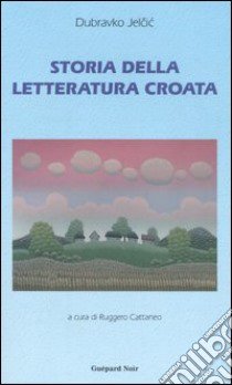 Storia della letteratura croata libro di Jelcic Dubravko