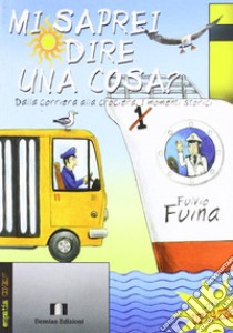 Mi saprei dire una cosa? Dalla corriera alla crociera. I momenti storici libro di Fuina Fulvio