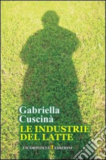 Le industrie del latte libro di Cuscinà Gabriella